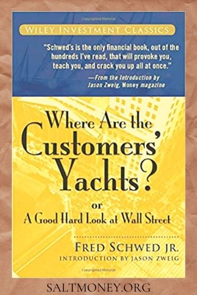 Where Are The Customers’ Yachts? Or a Good Hard Look at Wall Street by Fred Schwed