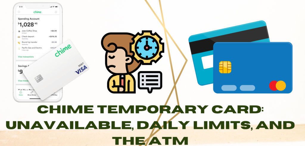 Chime Temporary Card 2022: Unavailable, Daily Limits, & ATM